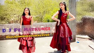 DJ pe matkungi dance |pranjal dhaniya|Renuka Panwar| dance cover by khushi Mishra #haryanvidance