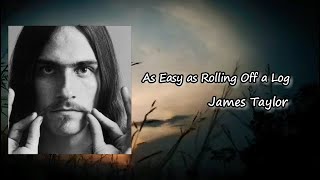 As Easy as Rolling Off a Log | James Taylor lyrics