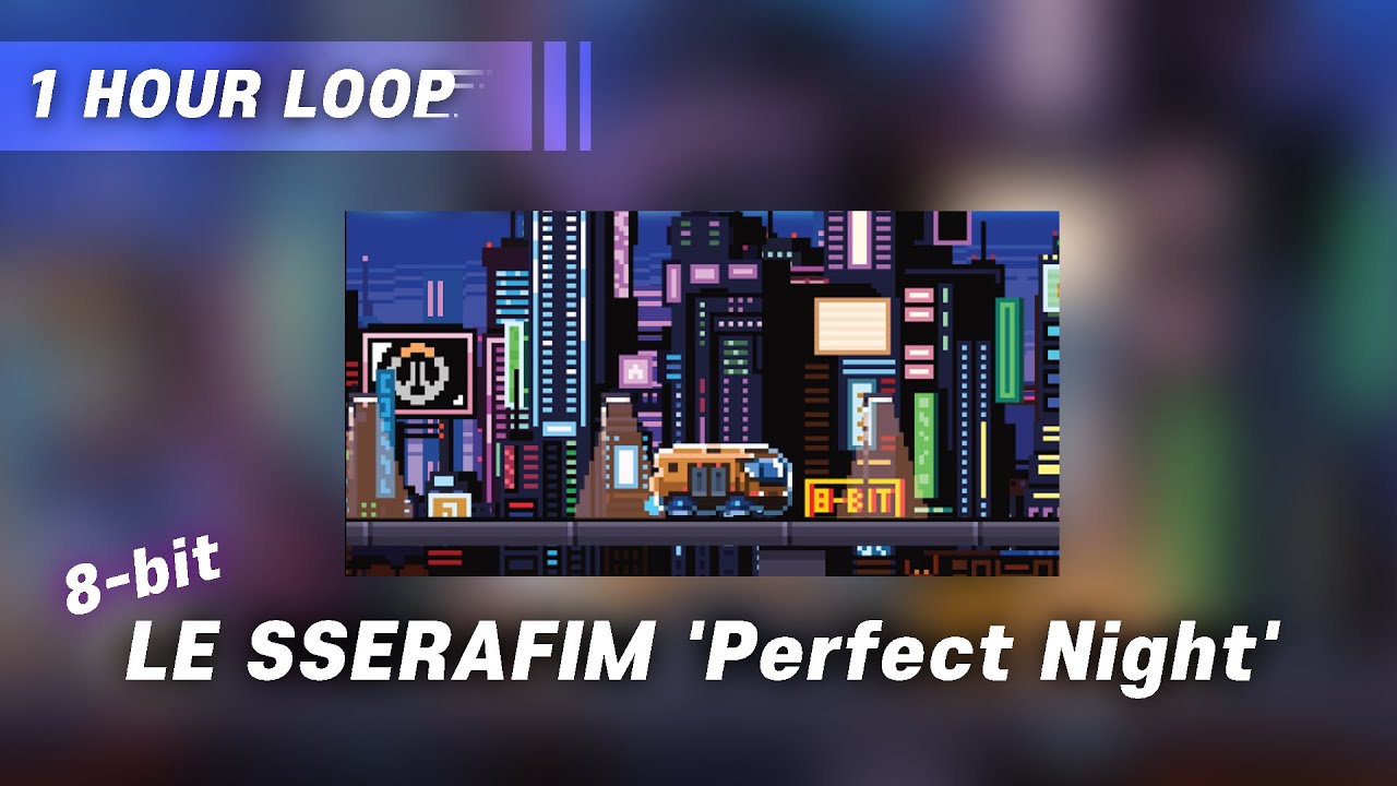 1시간 (1hour)] LE SSERAFIM 르세라핌 'Perfect Night' 8 bit Cover