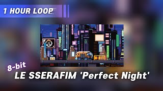 [1시간 (1Hour)] Le Sserafim 르세라핌 'Perfect Night' 8 Bit Cover