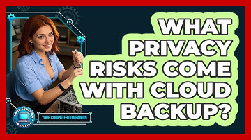 What Privacy Risks Come With Cloud Backup?