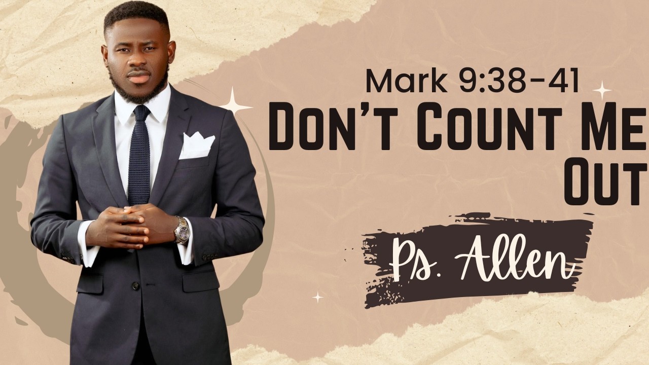 Don’t Count Me Out | Mark 9:38–41 | God Can Use Anyone For His Glory ...