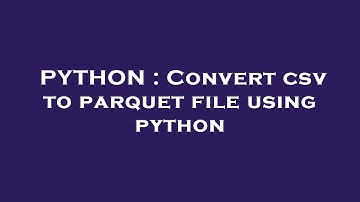 PYTHON : Convert csv to parquet file using python