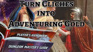 Turn Clichés into Adventuring Gold in 5e Dungeons & Dragons  Web DM