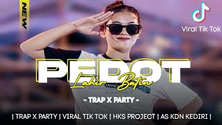 DJ PEDHOT LAHIR BATIN TRAP X PARTY VIRAL  FULL BASS BAR BAR  HKS PROJECT AND AS KDN KEDIRI