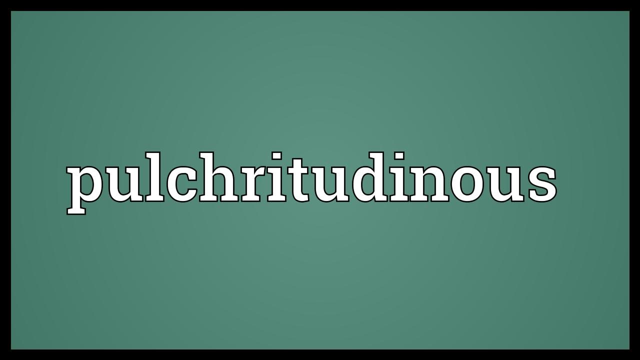Pulchritudinous Meaning YouTube