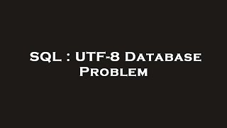 SQL : UTF-8 Database Problem