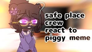 The safe place crew react to piggy meme-im lazy pls-read desc before this video to started