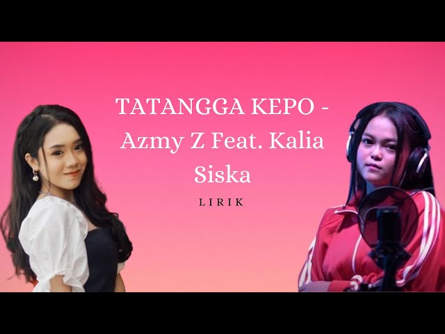 LIRIK LAGU TATANGGA KEPO - Azmy Z Feat. Kalia Siska class=