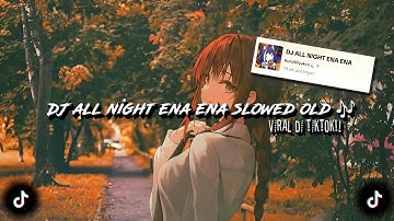 DJ ALL NIGHT ENA ENA SLOWED OLD 🎶 sounds KuruMiyuki (Slowed & Reverb) dj old viral tiktok🔥