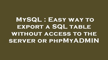 MySQL : Easy way to export a SQL table without access to the server or phpMyADMIN