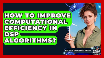 How To Improve Computational Efficiency In DSP Algorithms? - Electrical Engineering Essentials