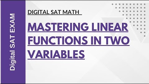 Digital SAT Math: Mastering Linear Functions in Two Variables