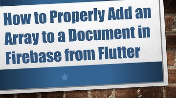 How to Properly Add an Array to a Document in Firebase from Flutter