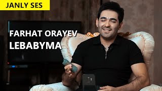 Farhat Orayev - Lebabyma  (Janly ses)