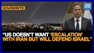 US Doesn’t Want ‘Escalation’ With Iran But Will Defend Israel: Antony Blinken | Dawn News English