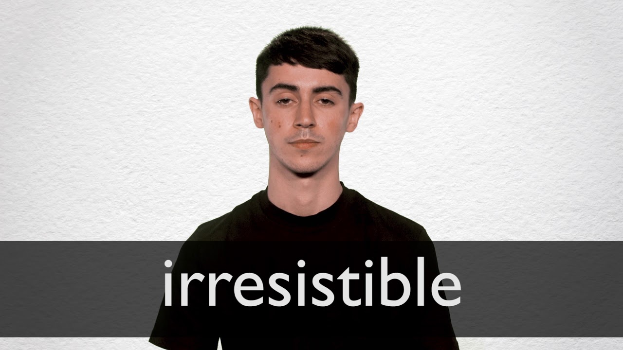 How To Pronounce Irresistible
