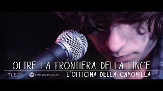 Video thumbnail of "L'OFFICINA DELLA CAMOMILLA - OLTRE LA FRONTIERA DELLA LINCE official videoclip"