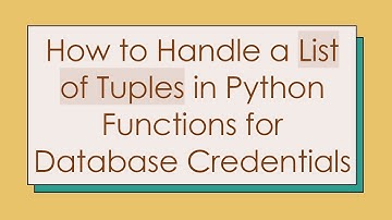 How to Handle a List of Tuples in Python Functions for Database Credentials