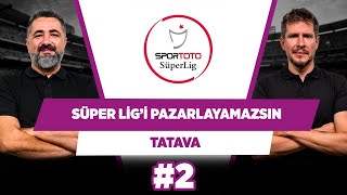Süper Lig sahtekarlar ligidir | Serdar Ali Çelikler & Irmak Kazuk | Tatava #2