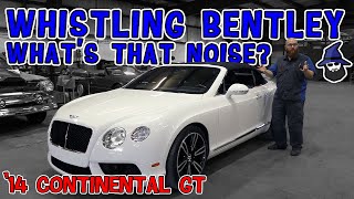 Whistling Bentley?!? CAR WIZARD finds why a Bentley Continental GT makes a shrill, whistling noise?