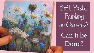 Soft Pastel on Canvas? / Can it be Done?