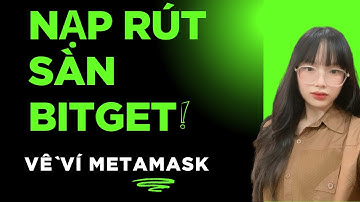 Hướng Dẫn Rút Tiền Từ Sàn BITGET Về Ví METAMASK Mới Nhất 2025