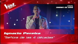 Ignacio Pereira - "Señora de las cuatro décadas" - Shows en vivo 8vos - La Voz Argentina 2022