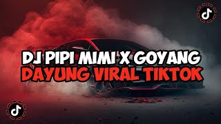 DJ PIPI MIMI X GOYANG DAYUNG JEDAG JEDUG MENGKANE VIRAL TIKTOK