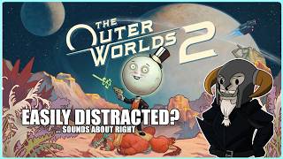 Easily Distracted? Sounds about right. | Outer Worlds 2