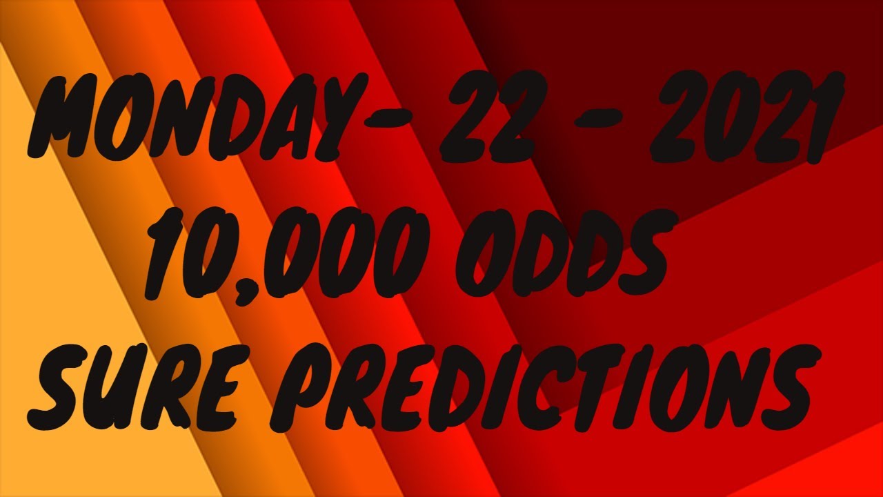 MONDAY 22 2021 CORRECT SCORE PREDICTION TODAY 10 000 ODDS VIP BETTING