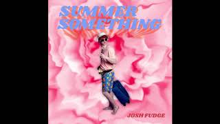 Video thumbnail of "Josh Fudge - Summer Something"