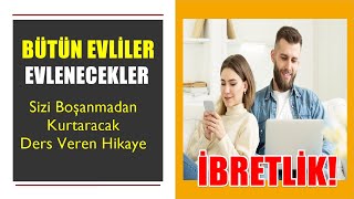 Evlilikler Neden Bitti! Bütün Evli ve Bekarlar Dinlemeli BELKİ HAYATINIZI KURTARACAK!