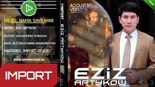 Eziz Artykow - Bilbil Nama Sayrayar [#01 Acoustic Version]