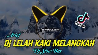DJ LELAH KAKI MELANGKAH (ARIEF) VIRAL TIK TOK | DJ SANG EA MIX