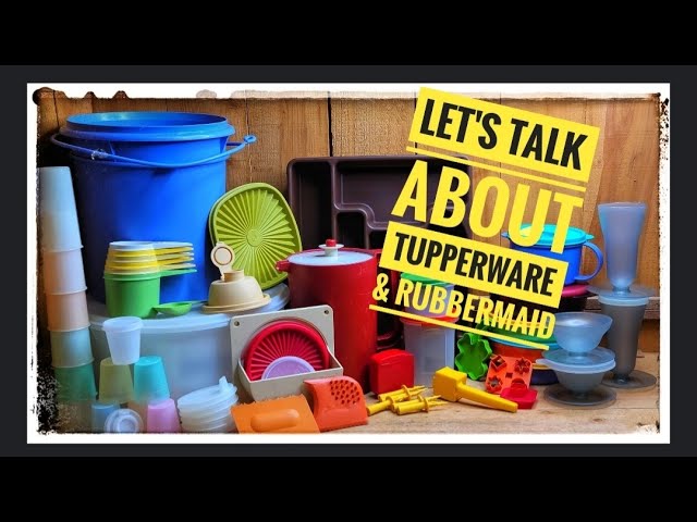 LET'S TALK ABOUT IT! TUPPERWARE & RUBBERMAID 