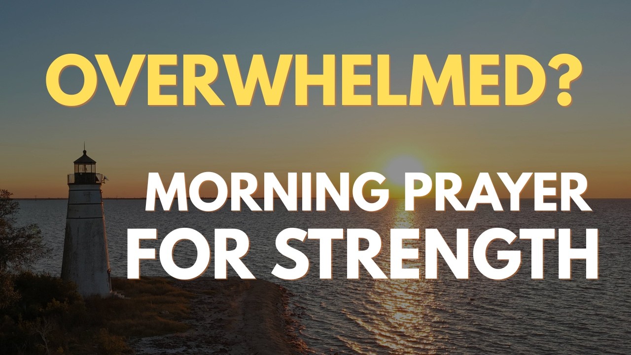 Feeling Overwhelmed? Pray This Morning Prayer for Strength and Courage