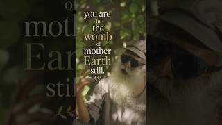 Mother Earth is delivering you to release you from her own nature #motherearth #sadhguru