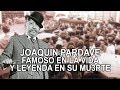 Joaquin Pardave – Famoso en vida y leyenda en partida