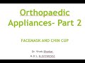 Orthopaedic Appliances   Part 2  Facemask, Chincup
