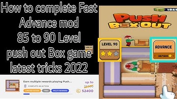 How to complete Fast Advance mod 90 Level push Box out game latest tricks 2022