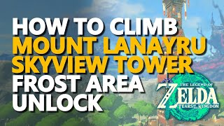 How To Climb Mount Lanayru Skyview Tower Frost Area Unlock Zelda Tears Of The Kingdom