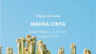 Rizky Febian - Makna Cinta #GarisCinta (cover by Anggun Putri)