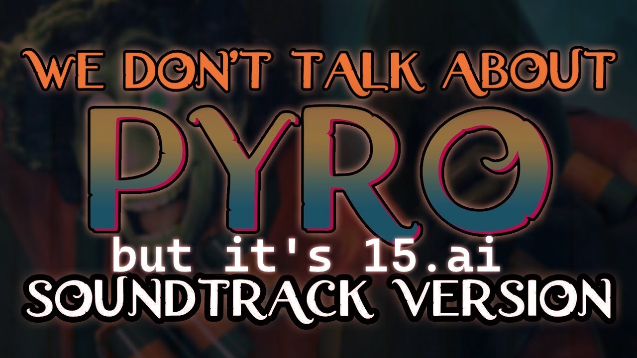 We Don't Talk About Pyro (SoundTrack Version) but it's AI