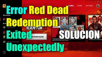 Error Red Dead Redemption 2 Exited Unexpectedly I 4 Soluciones 2025