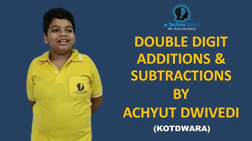 Addition & Subtraction  of  double digit numbers  - Achyut Dwivedi: e-Techno Mind Kotdwara