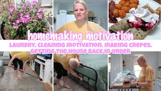 HOMEMAKING MOTIVATION \/ LAUNDRY, LOTS OF CLEANING, MAKING CREPES, GETTING MY HOUSE BACK IN ORDER