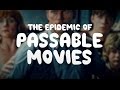 The Epidemic of Passable Movies