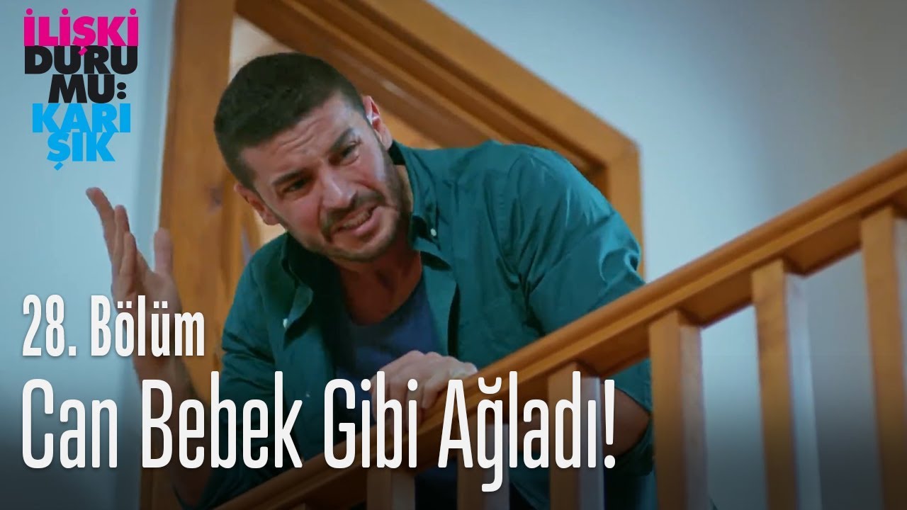 Can bebek gibi ağladı! - İlişki Durumu Karışık 28. Bölüm