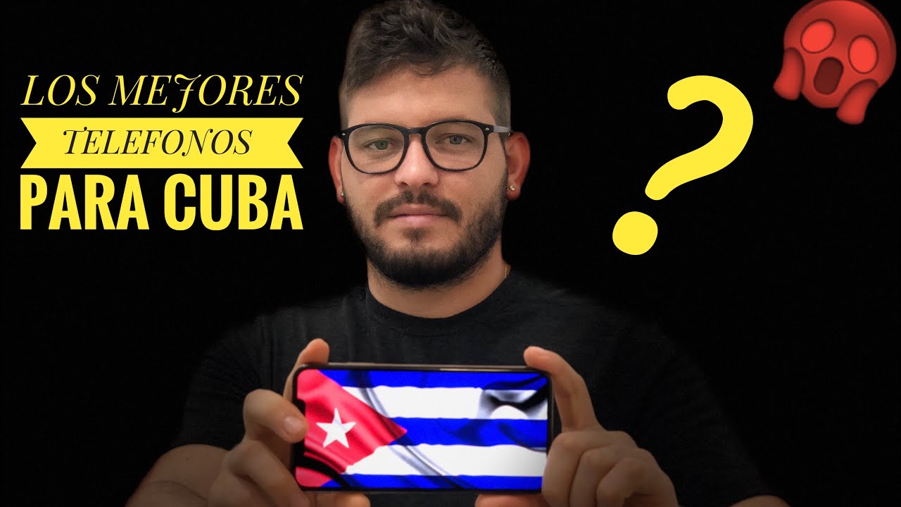 LOS MEJORES TELEFONOS PARA CUBA 2018 - YouTube